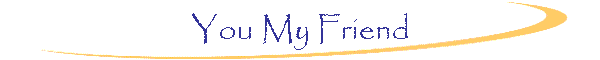 You My Friend